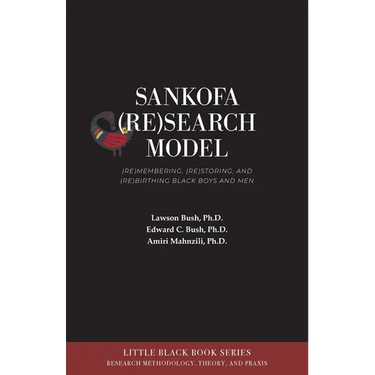 Sankofa (Re)Search Model: (Re)membering, (Re)storing, and (Re)birthing Black Boys and Men