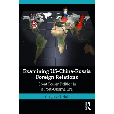Examining Us-China-Russia Foreign Relations: Power Relations in a Post-Obama Era