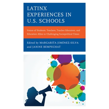 Latinx Experiences in U.S. Schools: Voices of Students, Teachers, Teacher Educators, and Education Allies in Challenging Sociopolitical Times