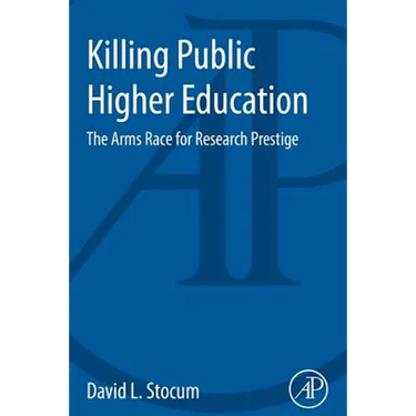 Killing Public Higher Education: The Arms Race for Research Prestige
