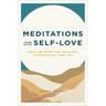 Meditations on Self-Love: Daily Wisdom for Healing, Acceptance, and Joy