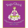 Yoga Chick: A Hip Guide to Everything Om