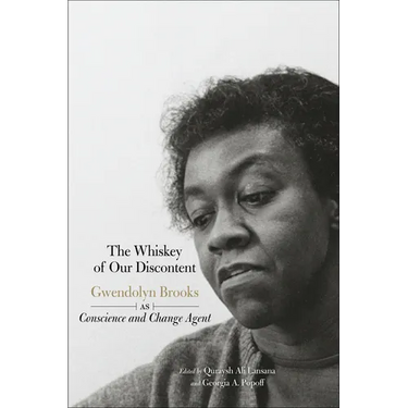 The Whiskey of Our Discontent: Gwendolyn Brooks as Conscience and Change Agent