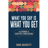 What You Say Is What You Get: The Power of Positive Confession