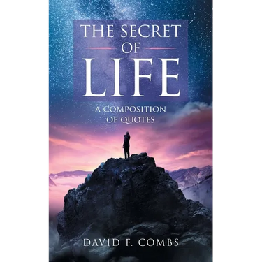 The Secret of Life: A Composition of Quotes