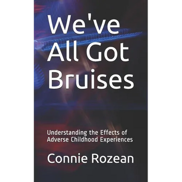 We've All Got Bruises: Understanding the Effects of Adverse Childhood Experiences