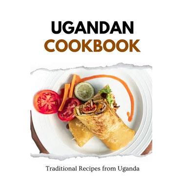 Ugandan Cookbook: Traditional Recipes from Uganda