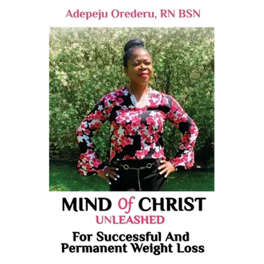 Mind Of Christ: Unleashed For Successful And Permanent Weight Loss