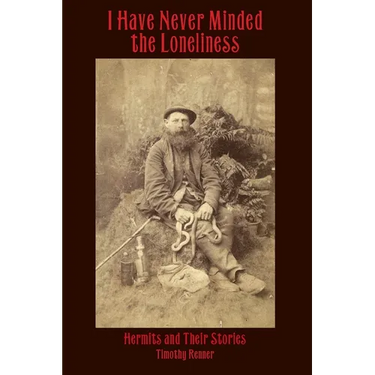I Have Never Minded the Loneliness: Hermits and Their Stories