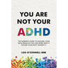 You Are Not Your ADHD: The Women's Guide to Hacking Your ADHD Brain So You Can Work with It Rather than Fight against It