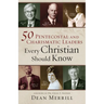 50 Pentecostal and Charismatic Leaders Every Christian Should Know