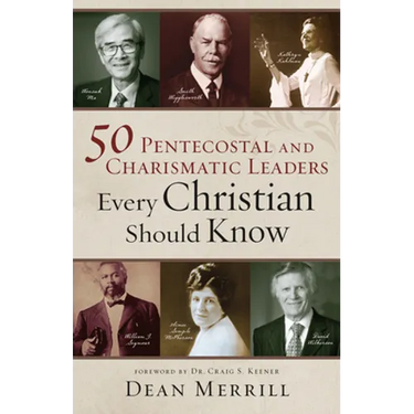 50 Pentecostal and Charismatic Leaders Every Christian Should Know