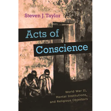 Acts of Conscience: World War II, Mental Institutions, and Religious Objectors