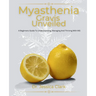Myasthenia Gravis Unveiled: A Beginners Guide To Understanding, Managing And Thriving With MG