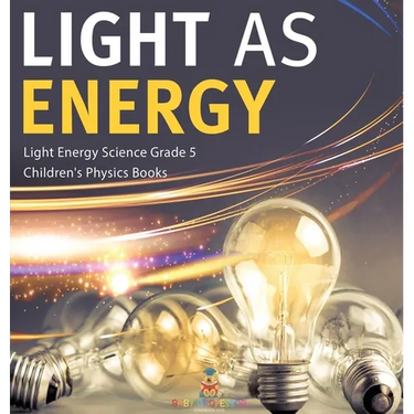 Light as Energy Light Energy Science Grade 5 Children's Physics Books