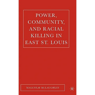 Power, Community, and Racial Killing in East St. Louis