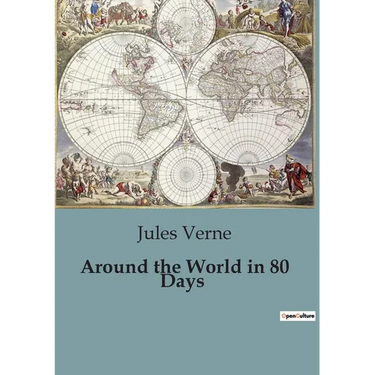 Around the World in 80 Days: A Journey Across the Globe in Eighty Days