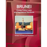 Brunei Energy Policy, Laws and Regulations Handbook - Strategic Information and Regulations
