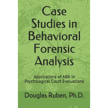 Case Studies in Behavioral Forensic Analysis: Applications of ABA in Psychological Court Evaluations