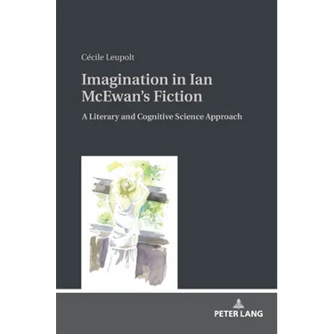 Imagination in Ian McEwan's Fiction: A Literary and Cognitive Science Approach