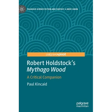 Robert Holdstock's Mythago Wood: A Critical Companion