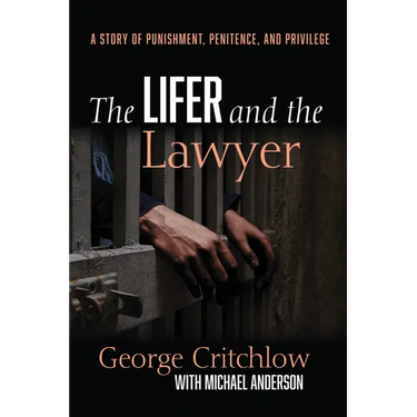 The Lifer and the Lawyer: A Story of Punishment, Penitence, and Privilege