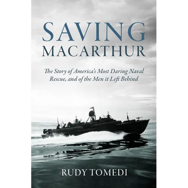 Saving MacArthur: The Story of America's Most Daring Naval Rescue, and of the Men It Left Behind