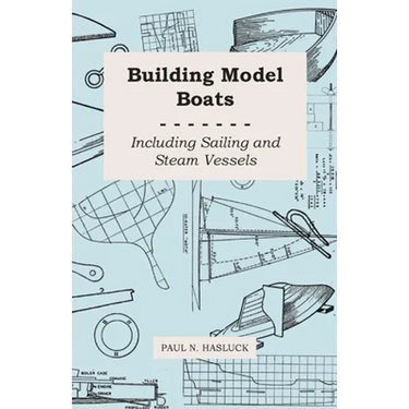 Building Model Boats - Including Sailing and Steam Vessels