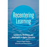 Recentering Learning: Complexity, Resilience, and Adaptability in Higher Education