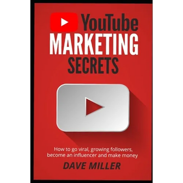 You Tube Marketing Secrets: How to go viral, growing followers, become an influencer and make money