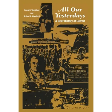 All Our Yesterdays: A Brief History of Detroit
