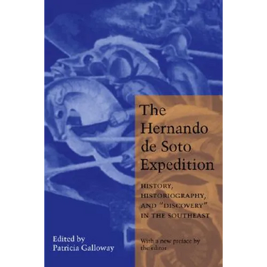 The Hernando de Soto Expedition: History, Historiography, and Discovery in the Southeast