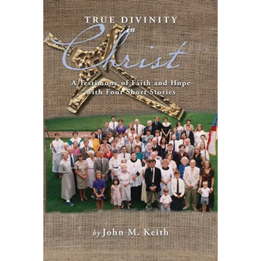 True Divinity in Christ: A Testimony of Faith and Hope with Four Short Stories