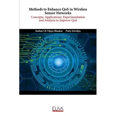 Methods to Enhance QoS in Wireless Sensor Networks: Concepts, Applications, Experimentation and Analysis to Improve QoS