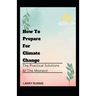 How to Prepare for Climate Change: The Practical Solutions At The Moment