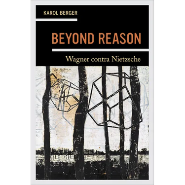 Beyond Reason: Wagner Contra Nietzsche