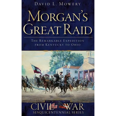 Morgan's Great Raid: The Remarkable Expedition from Kentucky to Ohio