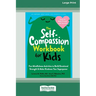 The Self-Compassion Workbook for Kids: Fun Mindfulness Activities to Build Emotional Strength and Make Kindness Your Superpower (16pt Large Print Edit