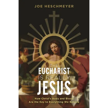 Eucharist Is Really Jesus: How Christ's Body and Blood Are the Key to Everything We Believe