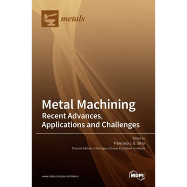 Metal Machining-Recent Advances, Applications and Challenges