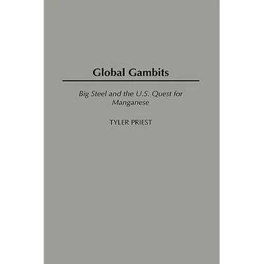 Global Gambits: Big Steel and the U.S. Quest for Manganese