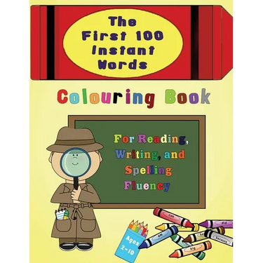 The First 100 Instant Words Colouring Book: For Reading, Writing and Spelling Fluency