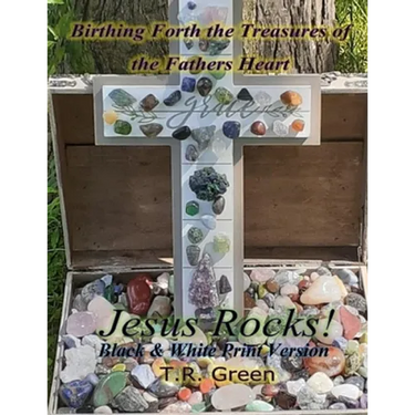 Birthing Forth the Treasures of the Father's Heart: Jesus Rocks
