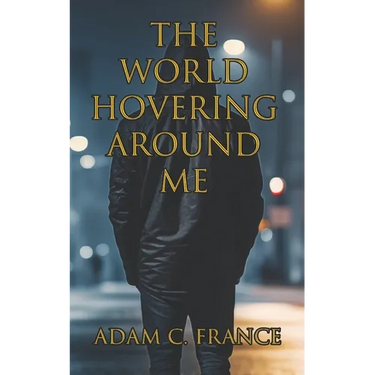 The World Hovering Around Me