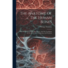 The Anatomy Of The Human Bones: With An Account Of Muscular Motion, And The Circulation Of The Blood: Also Of Digestion And Nutrition