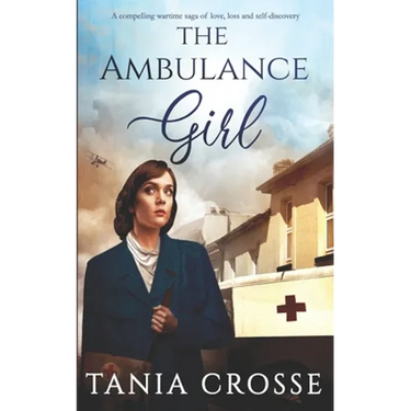 THE AMBULANCE GIRL a compelling wartime saga of love, loss and self-discovery