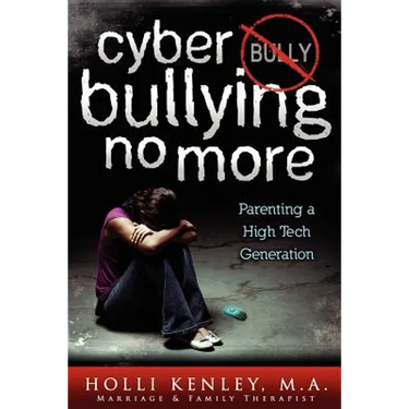 Cyber Bullying No More: Parenting a High Tech Generation