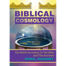 Biblical Cosmology: The World According To The Bible And The Ancients