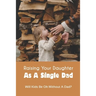Raising Your Daughter As A Single Dad: Will Kids Be Ok Without A Dad?: When A Child Is Overly Attached To One Parent