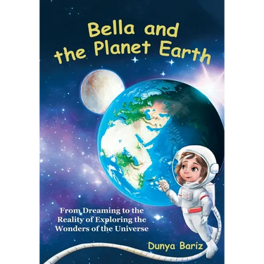 Bella and the Planet Earth: From Dreaming to the Reality of Exploring the Wonders of the Universe